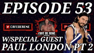 Cafe De Rene Episode 53 | W/ Special Guest Paul London Part 2