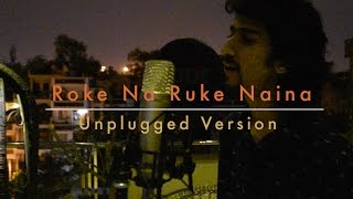 Roke Na Ruke Naina Unplugged - Naina | Daksh Kalra Mashup | Arnav | Ysong | Arijit Singh