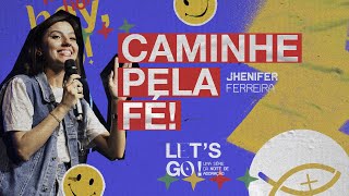 PREGAÇÃO “CAMINHE PELA FÉ.” (JHENIFER) — LET'S GO 03 // COLO DE DEUS