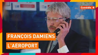 François Damiens  L'aéroport  Comédie+