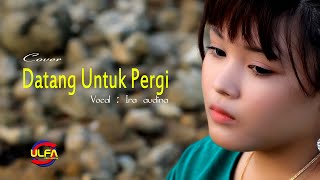 DATANG UNTUK PERGI - IRA AUDINA ( Cover )