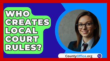 Who Creates Local Court Rules? - CountyOffice.org