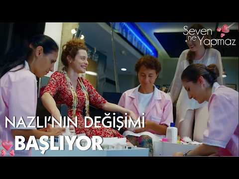 Nazlı'nın muhteşem değişimi🤩 - Seven Ne Yapmaz 2. Bölüm