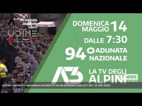 ALPINI, L'ADUNATA NAZIONALE IN DIRETTA SU A3 DOMENICA DALLE 7.30  | 12/05/2023