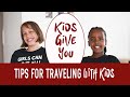 KIDS GIVE YOU TIPS FOR Traveling with Kids- part 1