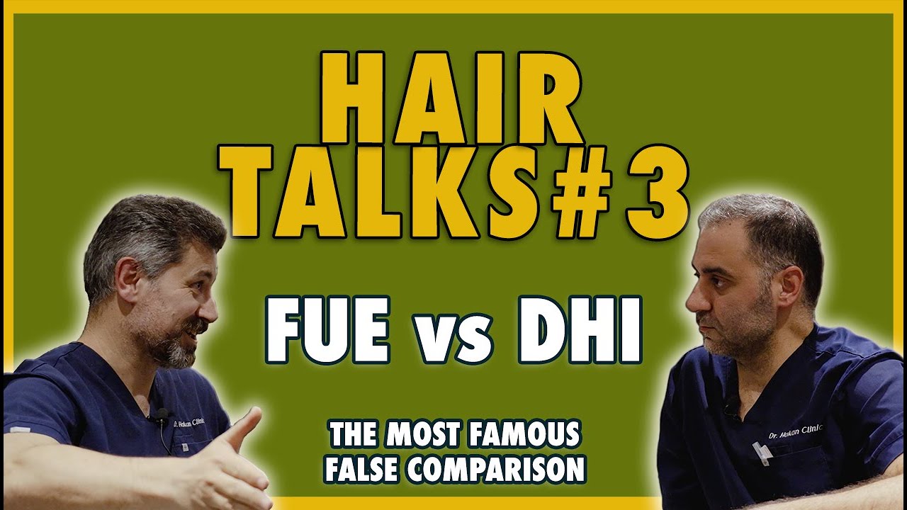 HAIR TALKS #3 - FUE VS DHI - THE MOST FAMOUS FALSE COMPARISON