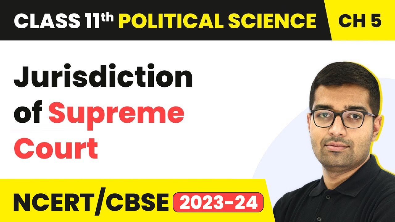 Jurisdiction of Supreme Court - Judiciary | Class 11 Political Science Chapter 5 | NCERT 2025-26