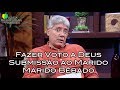 Fazer Voto a Deus, Submissão ao Marido, Maior Bêbado / Trocando Idéias 0031