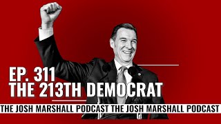 Ep. 311: The 213th Democrat