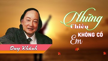 Những Chiều Không Có Em - Duy Khánh - Huyền Thoại Nhạc Vàng Hải Ngoại