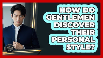 How Do Gentlemen Discover Their Personal Style? - The Sharp Dressed Gent