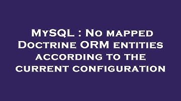 MySQL : No mapped Doctrine ORM entities according to the current configuration