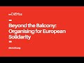 Beyond the Balcony: Organising for European Solidarity in the UK