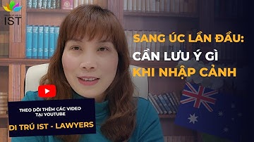 Sang Úc lần đầu, cần lưu ý điều gì khi nhập cảnh? | Công ty Luật Di trú IST