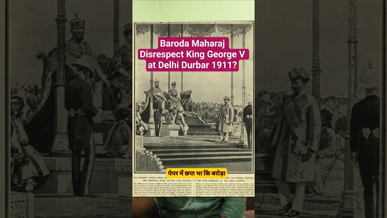 Baroda Maharaj Disrespect King George V at Delhi Durbar 1911?