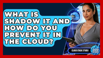 What Is Shadow IT And How Do You Prevent It In The Cloud? - Cloud Stack Studio