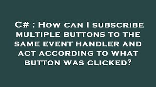 C# : How can I subscribe multiple buttons to the same event handler and act according to what button