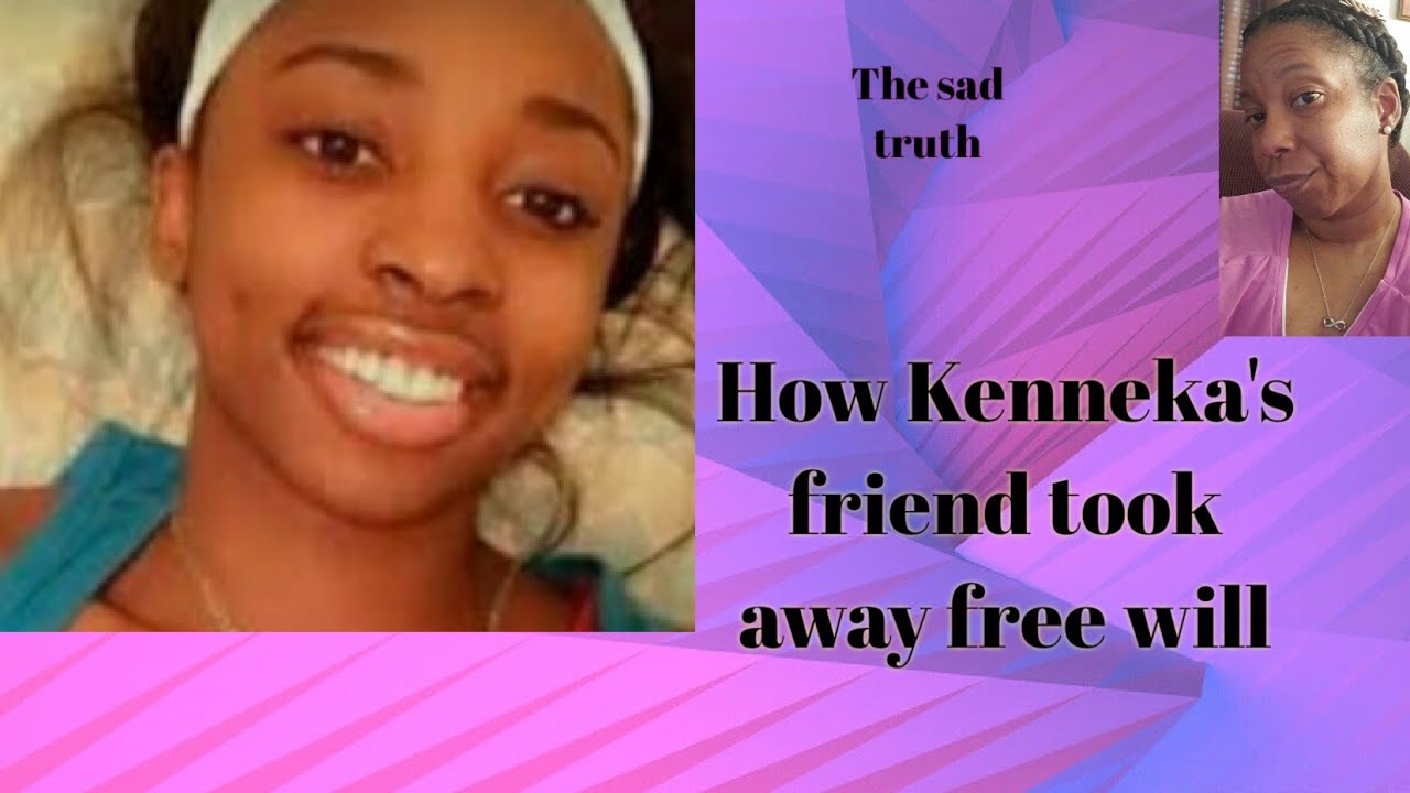 Kenneka Kenneka's friend took away her free will YouTube