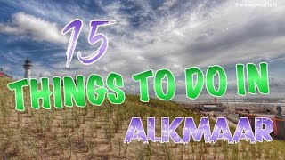 Top 15 Things To Do In Alkmaar, Netherlands Top 15 Things To Do In Alkmaar, Netherlands