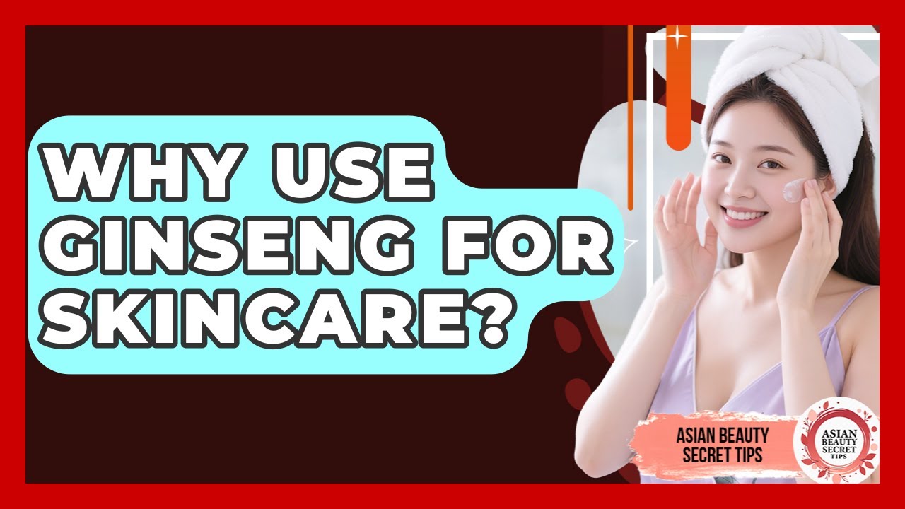 Why Use Ginseng For Skincare? - Asian Beauty Secret Tips