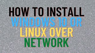 how to install windows 10 or linux over network