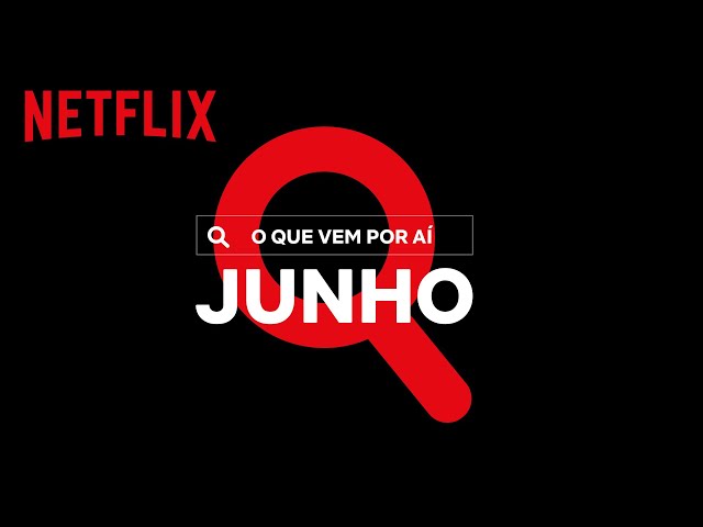 Descubra o que chega em junho na Netflix no Brasil