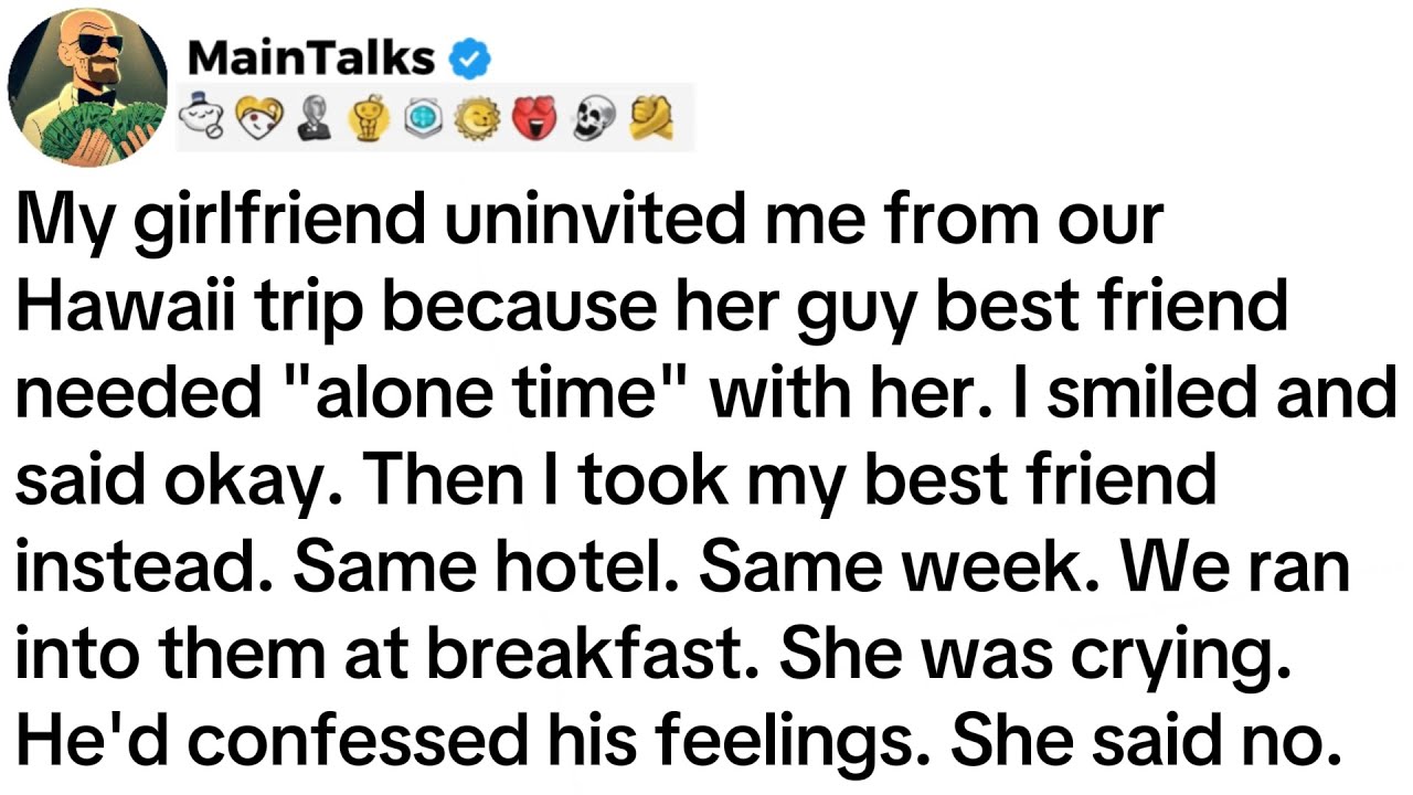 My girlfriend uninvited me from our Hawaii trip because her guy best friend needed 