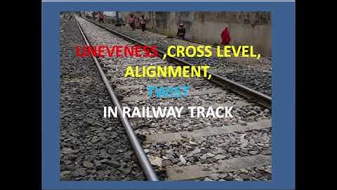 UNEVENNESS,ALIGNMENT,CROSSLEVEL AND TWIST IN RAILWAYS