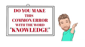 Do You Make This Common Error with the Word Knowledge - Common Errors (52) English Tutor Nick P