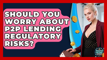 Should You Worry About P2P Lending Regulatory Risks? - Passive Income Wizards