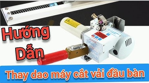 Máy Cắt Vải Đầu Bàn || Cách thay Dao Máy Cắt Vải Đầu Bàn #thietbimaynamduong