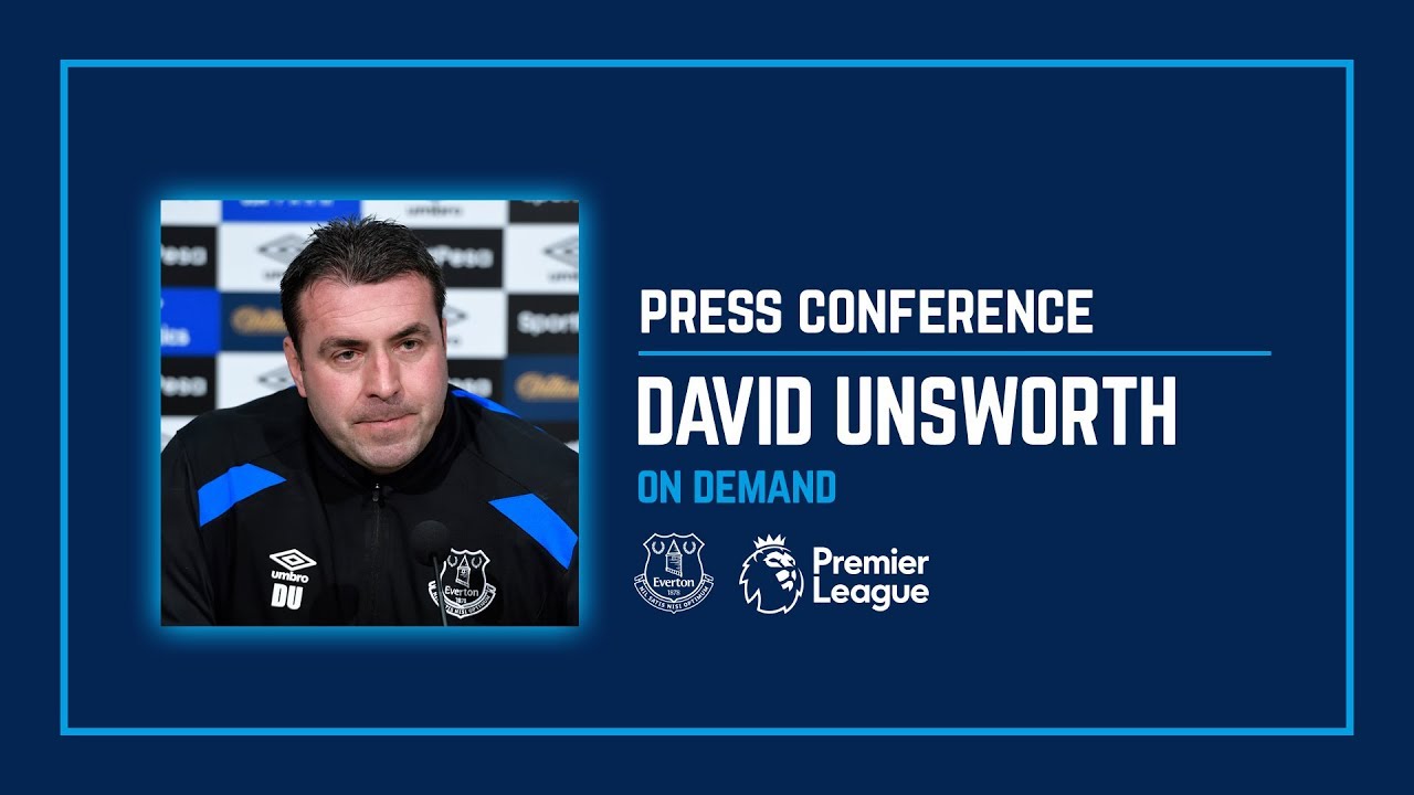 DAVID UNSWORTH'S PRE-WATFORD PRESS CONFERENCE goodison park tour