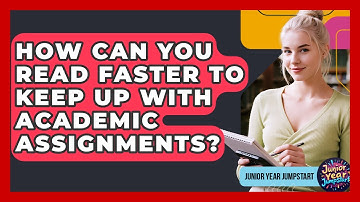 How Can You Read Faster To Keep Up With Academic Assignments? - Junior Year Jumpstart