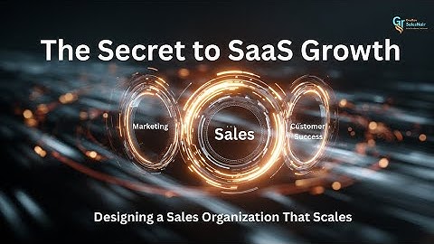 The Secret to SaaS Growth: Designing a Sales Organization That Scales