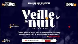 VEILLE DE NUIT - VENDREDI 26 AVRIL 2024 - EGLISE DE DIEU SANCTIFIEE HAITI