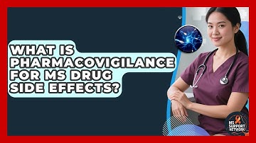 What Is Pharmacovigilance For MS Drug Side Effects? - MS Support Network