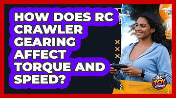 How Does RC Crawler Gearing Affect Torque And Speed? - RC Toy Central