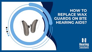 How to replace wax guards on BTE hearing aids?