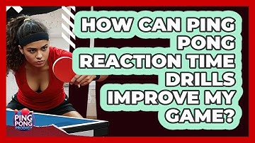 How Can Ping Pong Reaction Time Drills Improve My Game? - Ping Pong Prodigy
