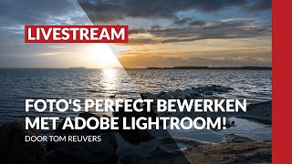 Webinar Leer Je Fotos Perfect Te Bewerken Met Lightroom Door Tom Reuvers