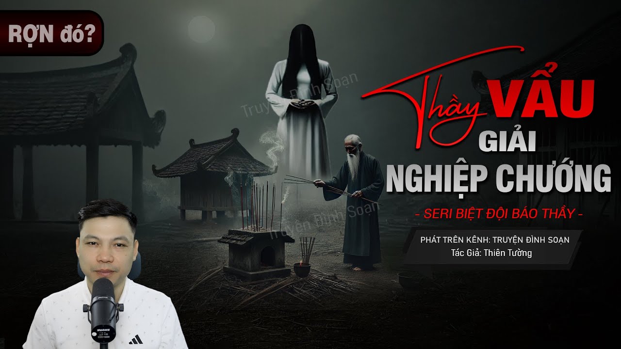 Truyện Ma: THẦY VẨU GIẢI NGHIỆP CHƯỚNG - Seri Biệt Đội Báo Thầy Phần 16 MC Đình Soạn diễn đọc