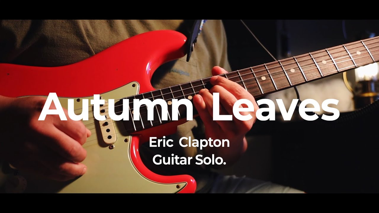 Autumn Leaves Eric Clapton guitar Solo YouTube autumn-leaves-eric-clapton-guitar-solo-youtube