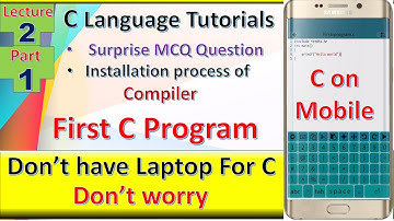 First C Program | Lecture 2 | Part -1 | Installation of  Code Blocks | Programming on Mobile