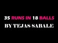 35 runs in 18 balls by tejas sabale