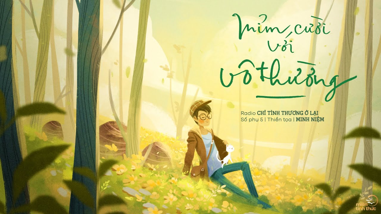 MINH NIỆM | Radio CHỈ TÌNH THƯƠNG Ở LẠI | Số phụ 5: MỈM CƯỜI VỚI VÔ THƯỜNG MINH NIỆM | Radio CHỈ TÌNH THƯƠNG Ở LẠI | Số phụ 5: MỈM CƯỜI VỚI VÔ THƯỜNG