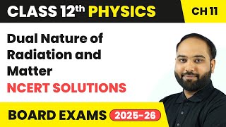 Famous Dual Nature of Radiation and Matter - NCERT Solutions | Class 12 Physics Chapter 11 | CBSE 2025-26 Wealth