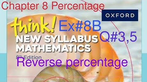Q#3,5| Ex#8b  reverse percentage | Think New Syllabus Mathematics Book 1 | Chapter 8 Percentage