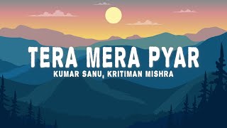 Tera Mera Pyar - Lofi Flip (Lyrics) - Kumar Sanu, Kritiman Mishra