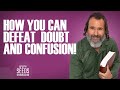 How You Can Defeat Doubt and Confusion!