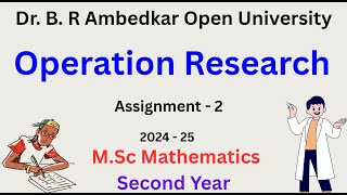 Operation Research | Dr. BR Ambedkar Open University | Assignment 2 | Answers | 2024-2025 | BRAOU |